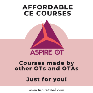 Affordable CE Courses made by other OTs and OTAs just for you on aspireoted.com